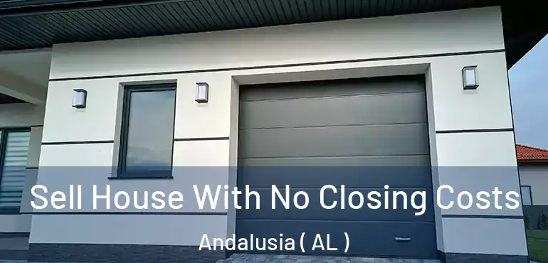  Sell House With No Closing Costs Andalusia ( AL )