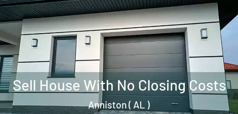  Sell House With No Closing Costs Anniston ( AL )