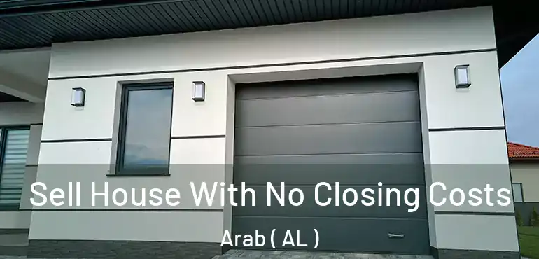  Sell House With No Closing Costs Arab ( AL )