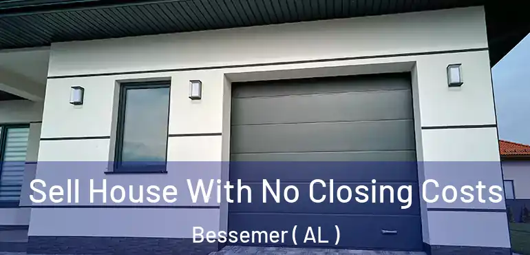  Sell House With No Closing Costs Bessemer ( AL )