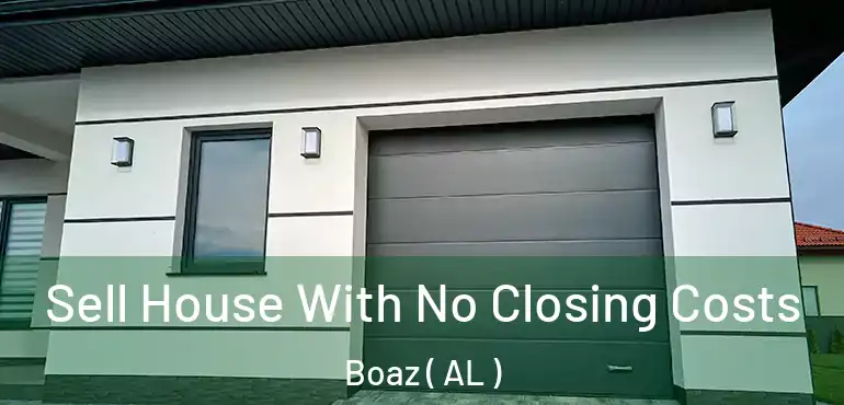  Sell House With No Closing Costs Boaz ( AL )