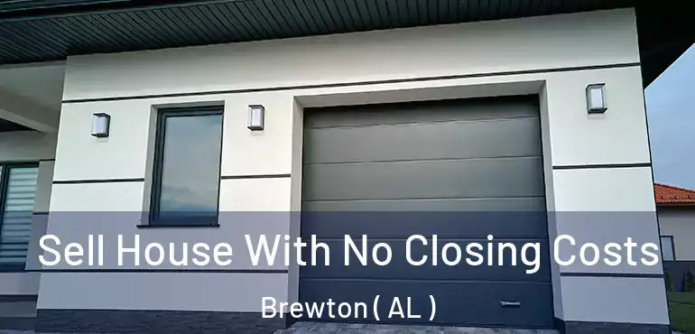  Sell House With No Closing Costs Brewton ( AL )