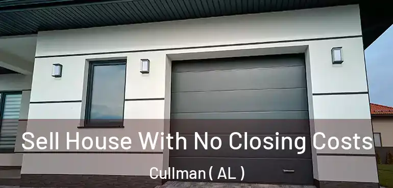  Sell House With No Closing Costs Cullman ( AL )