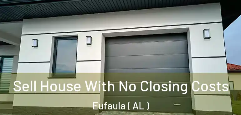  Sell House With No Closing Costs Eufaula ( AL )