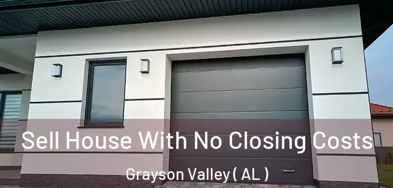  Sell House With No Closing Costs Grayson Valley ( AL )
