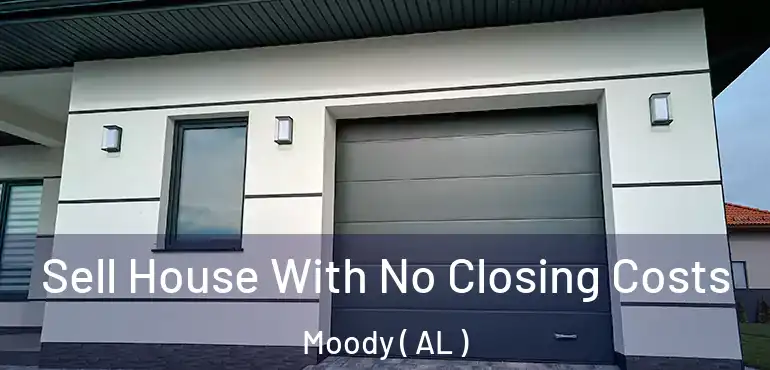  Sell House With No Closing Costs Moody ( AL )