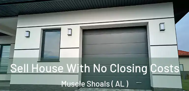  Sell House With No Closing Costs Muscle Shoals ( AL )