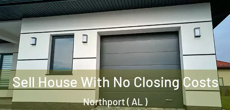  Sell House With No Closing Costs Northport ( AL )