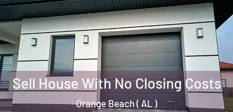  Sell House With No Closing Costs Orange Beach ( AL )