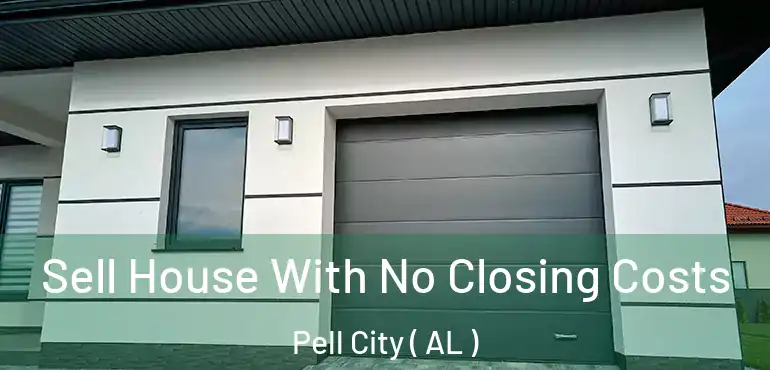  Sell House With No Closing Costs Pell City ( AL )