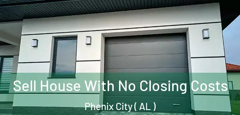  Sell House With No Closing Costs Phenix City ( AL )