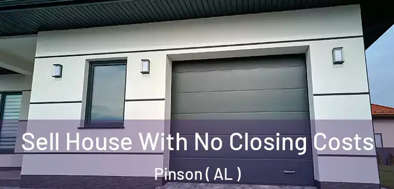  Sell House With No Closing Costs Pinson ( AL )