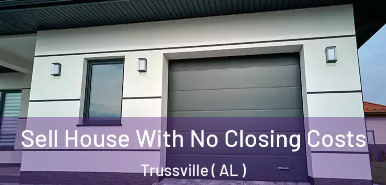  Sell House With No Closing Costs Trussville ( AL )