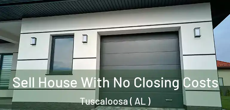  Sell House With No Closing Costs Tuscaloosa ( AL )