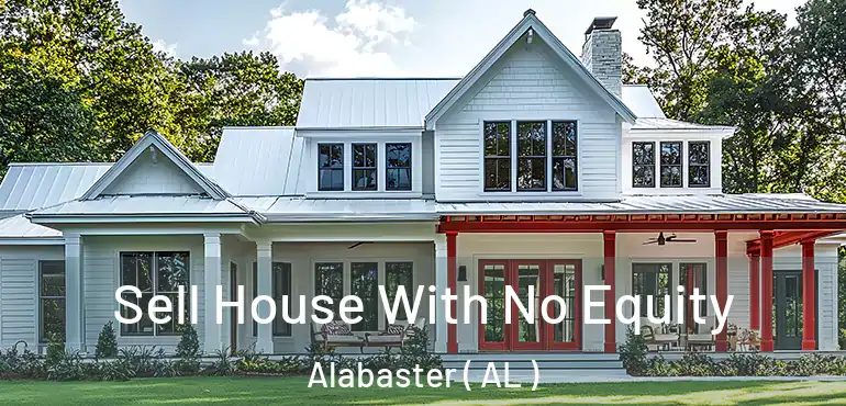  Sell House With No Equity Alabaster ( AL )