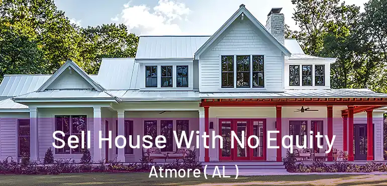  Sell House With No Equity Atmore ( AL )