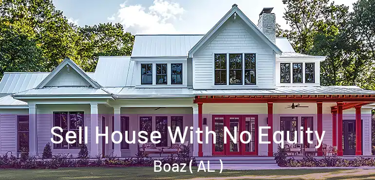  Sell House With No Equity Boaz ( AL )