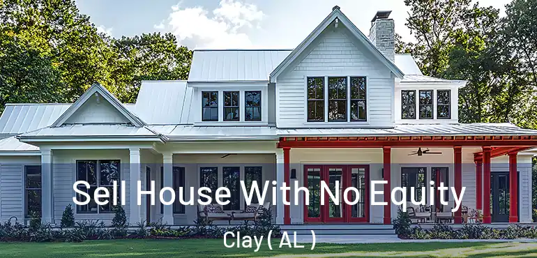  Sell House With No Equity Clay ( AL )