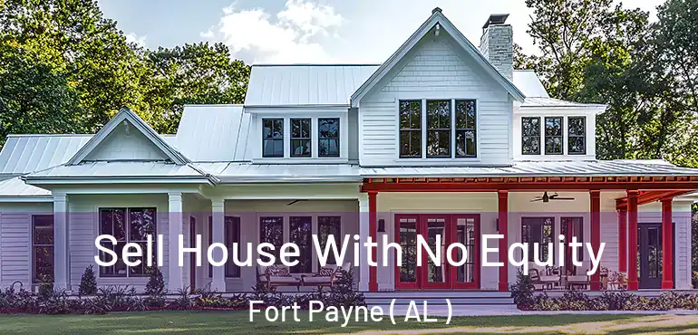  Sell House With No Equity Fort Payne ( AL )