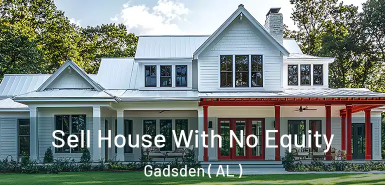  Sell House With No Equity Gadsden ( AL )