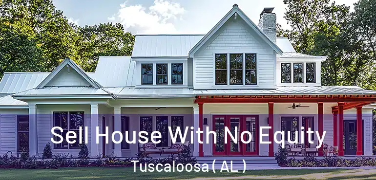  Sell House With No Equity Tuscaloosa ( AL )