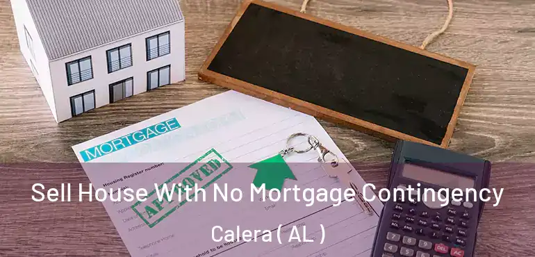  Sell House With No Mortgage Contingency Calera ( AL )