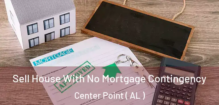  Sell House With No Mortgage Contingency Center Point ( AL )