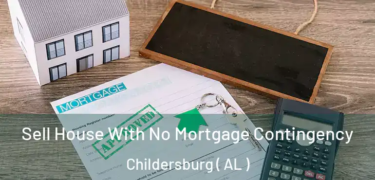  Sell House With No Mortgage Contingency Childersburg ( AL )