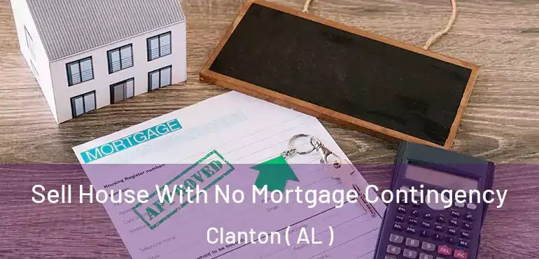  Sell House With No Mortgage Contingency Clanton ( AL )
