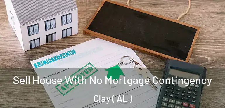  Sell House With No Mortgage Contingency Clay ( AL )