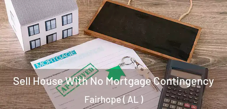  Sell House With No Mortgage Contingency Fairhope ( AL )