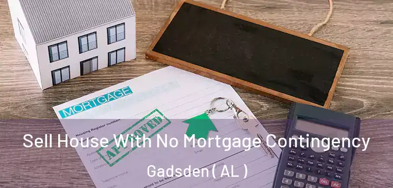  Sell House With No Mortgage Contingency Gadsden ( AL )