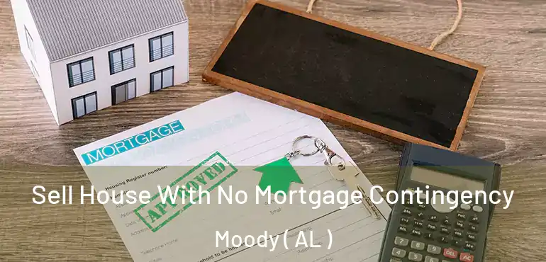  Sell House With No Mortgage Contingency Moody ( AL )