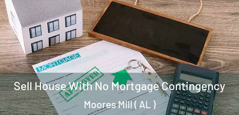  Sell House With No Mortgage Contingency Moores Mill ( AL )