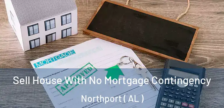  Sell House With No Mortgage Contingency Northport ( AL )