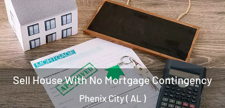  Sell House With No Mortgage Contingency Phenix City ( AL )
