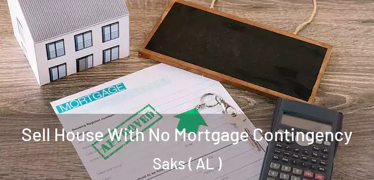  Sell House With No Mortgage Contingency Saks ( AL )