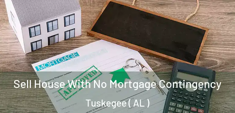  Sell House With No Mortgage Contingency Tuskegee ( AL )