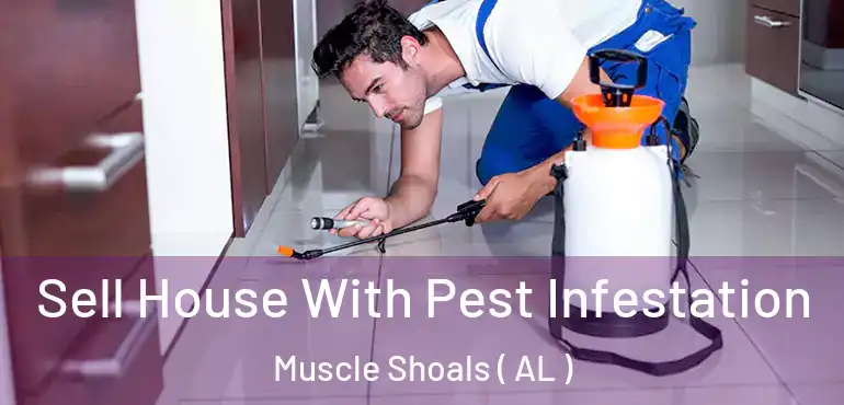  Sell House With Pest Infestation Muscle Shoals ( AL )