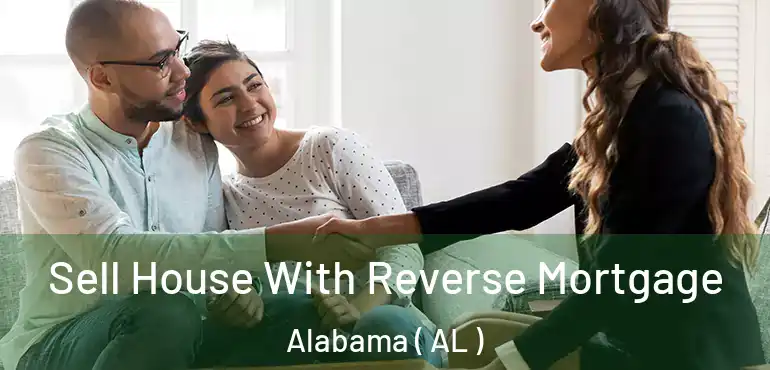  Sell House With Reverse Mortgage Alabama ( AL )