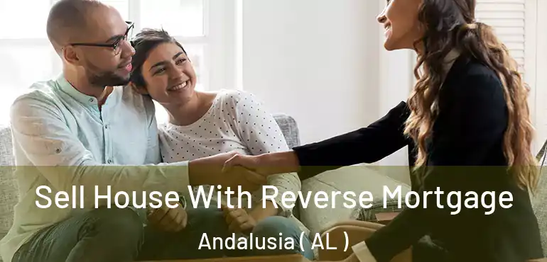  Sell House With Reverse Mortgage Andalusia ( AL )