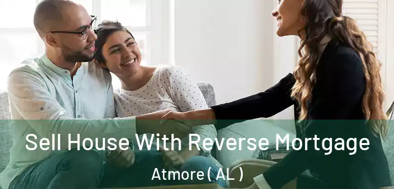  Sell House With Reverse Mortgage Atmore ( AL )