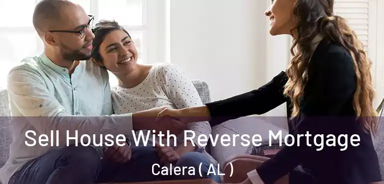  Sell House With Reverse Mortgage Calera ( AL )