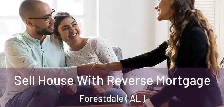  Sell House With Reverse Mortgage Forestdale ( AL )
