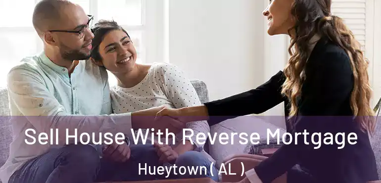  Sell House With Reverse Mortgage Hueytown ( AL )