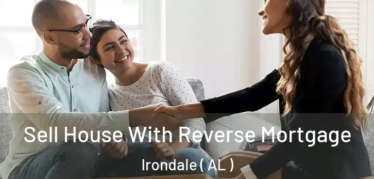  Sell House With Reverse Mortgage Irondale ( AL )