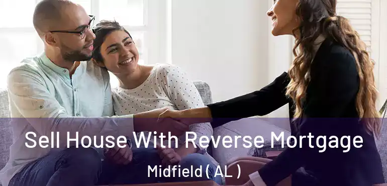  Sell House With Reverse Mortgage Midfield ( AL )