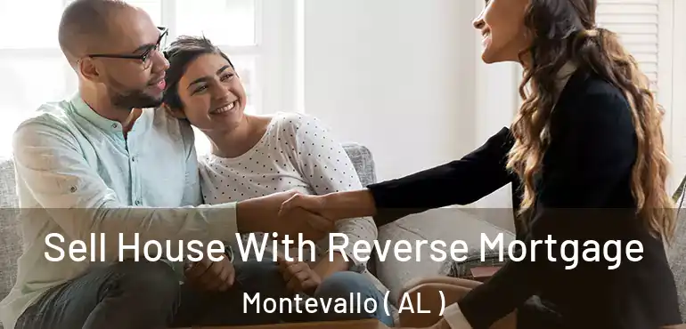  Sell House With Reverse Mortgage Montevallo ( AL )