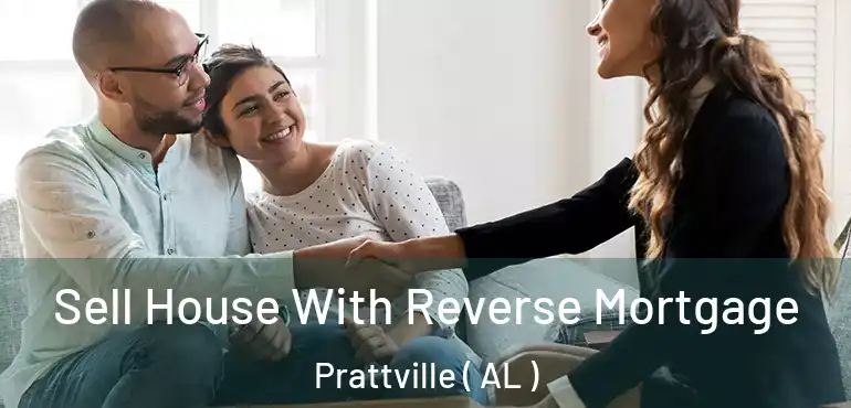  Sell House With Reverse Mortgage Prattville ( AL )