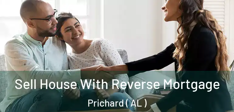  Sell House With Reverse Mortgage Prichard ( AL )